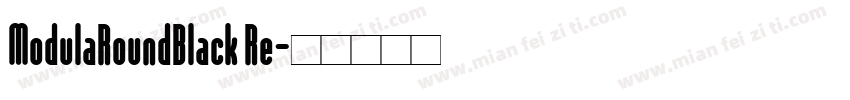 ModulaRoundBlack Re字体转换